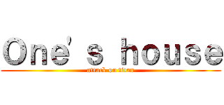 Ｏｎｅ\'ｓ ｈｏｕｓｅ (attack on titan)