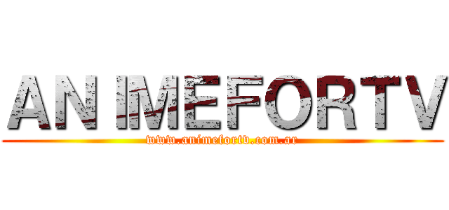 ＡＮＩＭＥＦＯＲＴＶ (www.animefortv.com.ar)