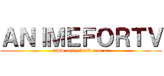 ＡＮＩＭＥＦＯＲＴＶ (www.animefortv.com.ar)