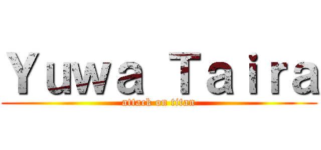 Ｙｕｗａ Ｔａｉｒａ (attack on titan)