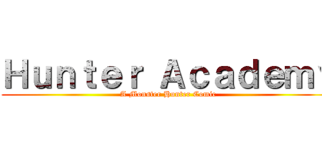 Ｈｕｎｔｅｒ Ａｃａｄｅｍｙ (A Monster Hunter Comic)