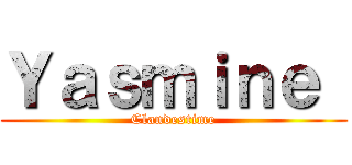 Ｙａｓｍｉｎｅ  (Clandestime)