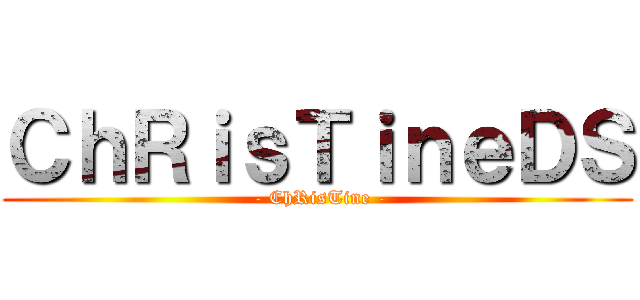 ＣｈＲｉｓＴｉｎｅＤＳ ( - ChRisTine -)