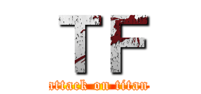 ＴＦ (attack on titan)