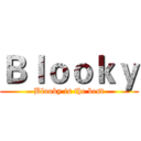 Ｂｌｏｏｋｙ (Blooky is the best)