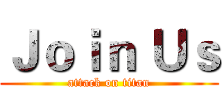 Ｊｏｉｎ Ｕｓ (attack on titan)