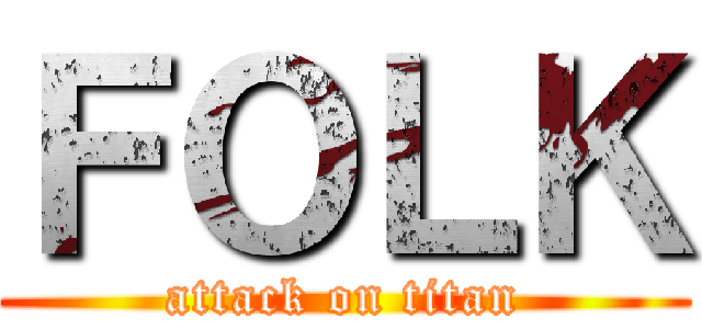 ＦＯＬＫ (attack on titan)