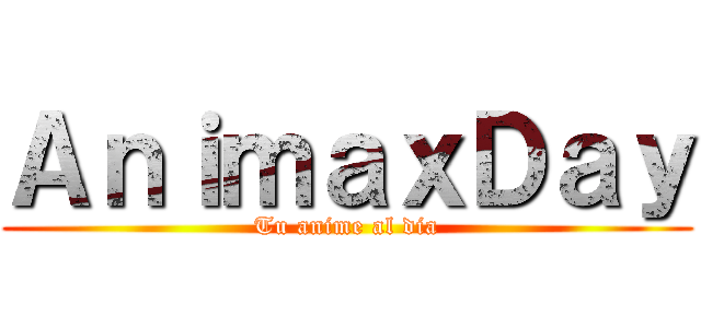 ＡｎｉｍａｘＤａｙ (Tu anime al dia)
