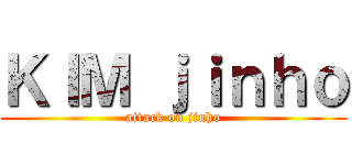 ＫＩＭ ｊｉｎｈｏ (attack on jinho)