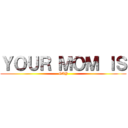 ＹＯＵＲ ＭＯＭ ＩＳ (GAY)