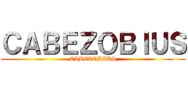 ＣＡＢＥＺＯＢＩＵＳ (CABEZOBIUS)