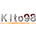 Ｋｉｔｏ９８ (Shijō saikō no mono)