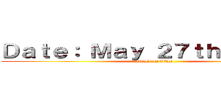 Ｄａｔｅ： Ｍａｙ ２７ｔｈ／２０２１ (attack on titan)