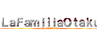 ＬａＦａｍｉｌｉａＯｔａｋｕ (SUSCRIBETE)