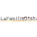 ＬａＦａｍｉｌｉａＯｔａｋｕ (SUSCRIBETE)