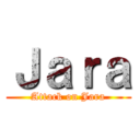 Ｊａｒａ (Attack on Jara)