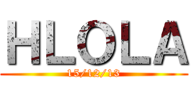 ＨＬＯＬＡ (15/12/13)