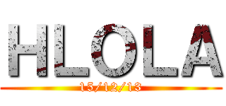 ＨＬＯＬＡ (15/12/13)
