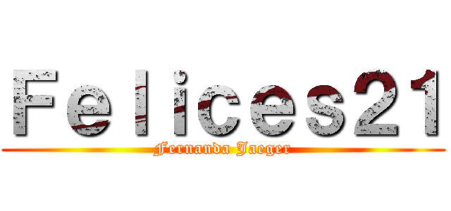 Ｆｅｌｉｃｅｓ２１ (Fernanda Jaeger)