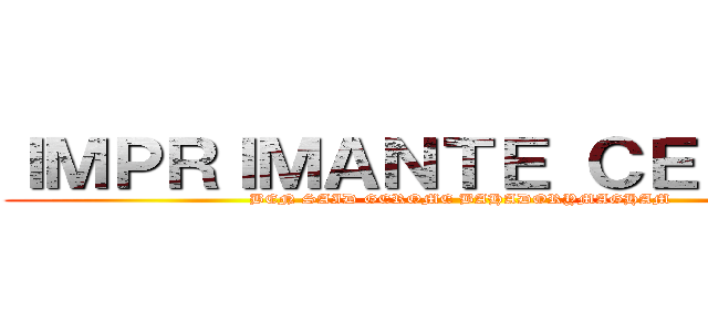 ＩＭＰＲＩＭＡＮＴＥ ＣＥＲＢＵＳ (BEN SAID GEROME BAHADORYMAGHAM)