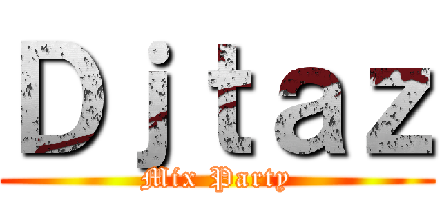 Ｄｊｔａｚ (Mix Party)