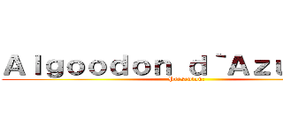 Ａｌｇｏｏｄｏｎ ｄ｀Ａｚｕｑａａｒ (Presentan:)