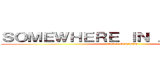 ＳＯＭＥＷＨＥＲＥ ＩＮ ＡＭＥＲＩＣＡ (COLLECTIVE)