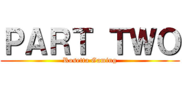 ＰＡＲＴ ＴＷＯ (Rosetta Gaming)