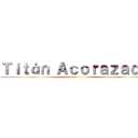 Ｔｉｔáｎ Ａｃｏｒａｚａｄｏ ()