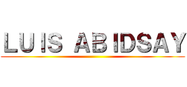 ＬＵＩＳ ＡＢＩＤＳＡＹ ()