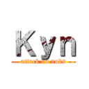 Ｋｙｎ (attack on nubs)