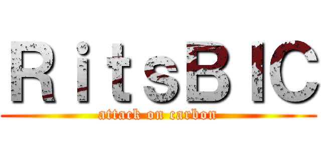 ＲｉｔｓＢＩＣ (attack on carbon)