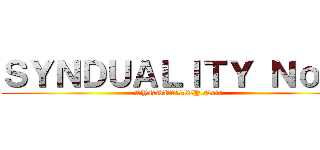 ＳＹＮＤＵＡＬＩＴＹ Ｎｏｉｒ (SYNDUALITY Noir)