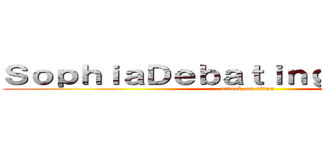 ＳｏｐｈｉａＤｅｂａｔｉｎｇＳｏｃｉｅｔｙ (attack on titan)