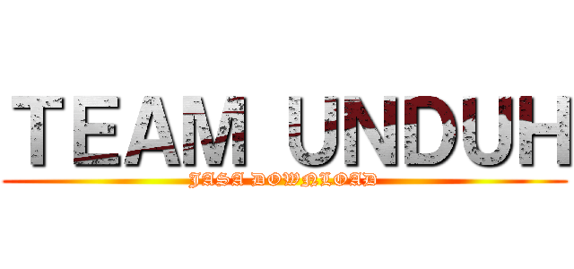 ＴＥＡＭ ＵＮＤＵＨ (JASA DOWNLOAD)