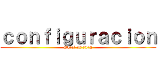 ｃｏｎｆｉｇｕｒａｃｉｏｎ (attack on titan)