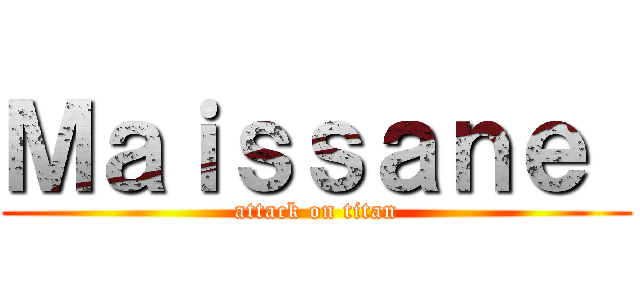 Ｍａｉｓｓａｎｅ  (attack on titan)