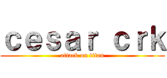 ｃｅｓａｒ ｃｒｋ (attack on titan)