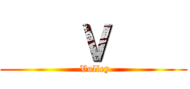     Ｖ     ( Volley)