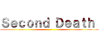 Ｓｅｃｏｎｄ Ｄｅａｔｈ  ()
