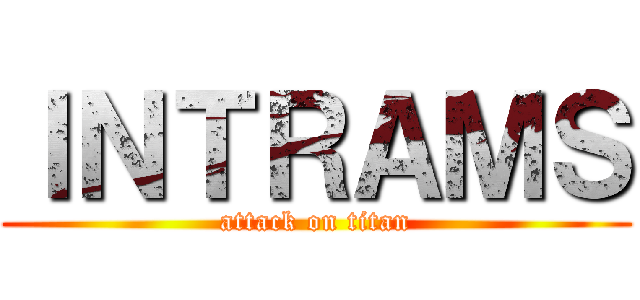 ＩＮＴＲＡＭＳ (attack on titan)