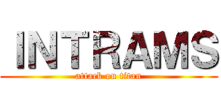 ＩＮＴＲＡＭＳ (attack on titan)