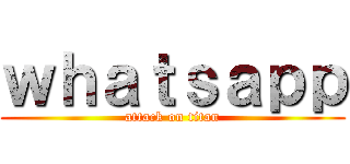 ｗｈａｔｓａｐｐ (attack on titan)