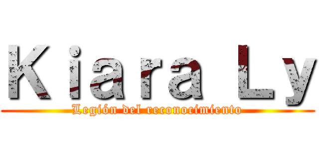 Ｋｉａｒａ Ｌｙ (Legión del reconocimiento)