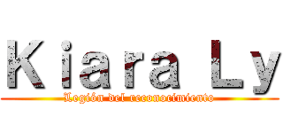 Ｋｉａｒａ Ｌｙ (Legión del reconocimiento)