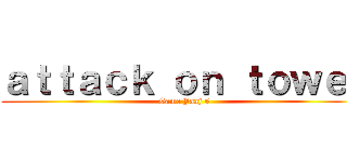 ａｔｔａｃｋ ｏｎ ｔｏｗｅｒ (Game Jaaj 5)