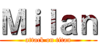 Ｍｉｌａｎ (attack on titan)