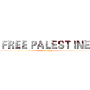 ＦＲＥＥ ＰＡＬＥＳＴＩＮＥ (attack on titan)