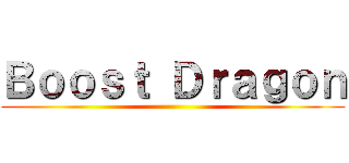 Ｂｏｏｓｔ Ｄｒａｇｏｎ ()