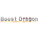 Ｂｏｏｓｔ Ｄｒａｇｏｎ ()
